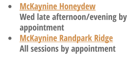 �	McKaynine Honeydew Wed late afternoon/evening by appointment �	McKaynine Randpark Ridge All sessions by appointment