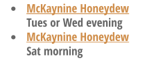 �	McKaynine Honeydew Tues or Wed evening �	McKaynine Honeydew Sat morning