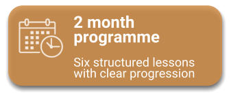 2 month programme  Six structured lessons with clear progression