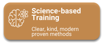 Science-based Training  Clear, kind, modern proven methods