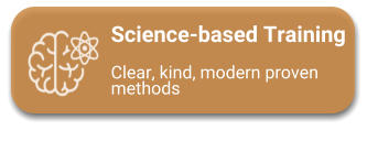 Science-based Training  Clear, kind, modern proven methods