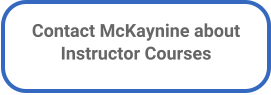 Contact McKaynine about Instructor Courses